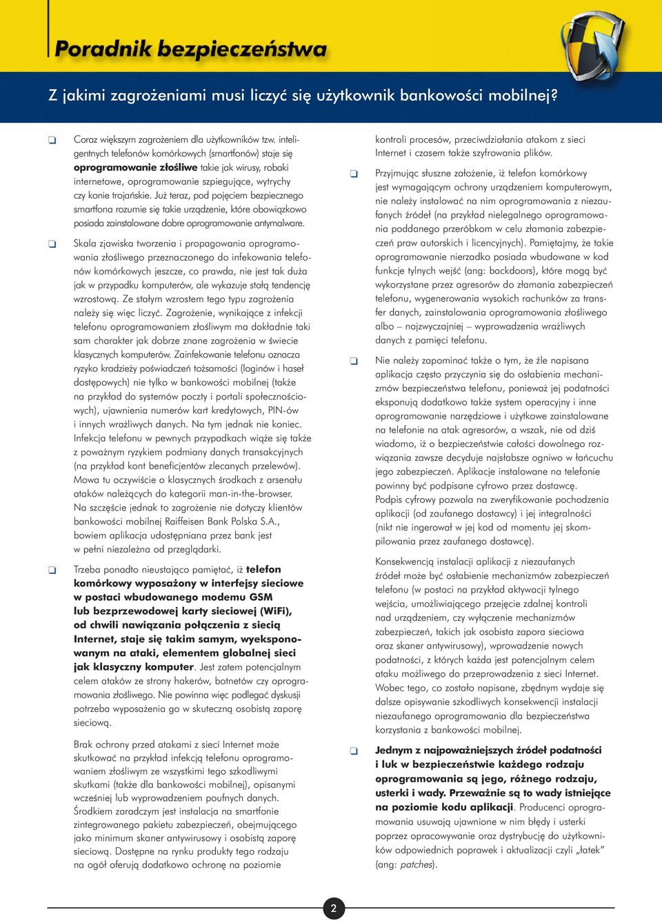 Ju teraz, pd pj ciem bezpieczneg smartfna rzumie si takie urzàdzenie, które bwiàzkw psiada zainstalwane dbre prgramwanie antymalware.