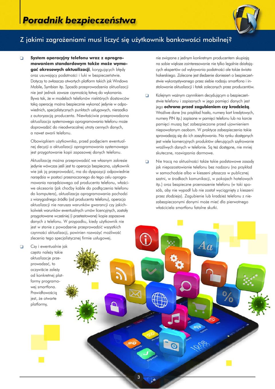 Dtyczy t zwłaszcza twartych platfrm takich jak Windws Mbile, Symbian itp. Spsób przeprwadzenia aktualizacji nie jest jednak zawsze czynnêcià łatwà d wyknania.