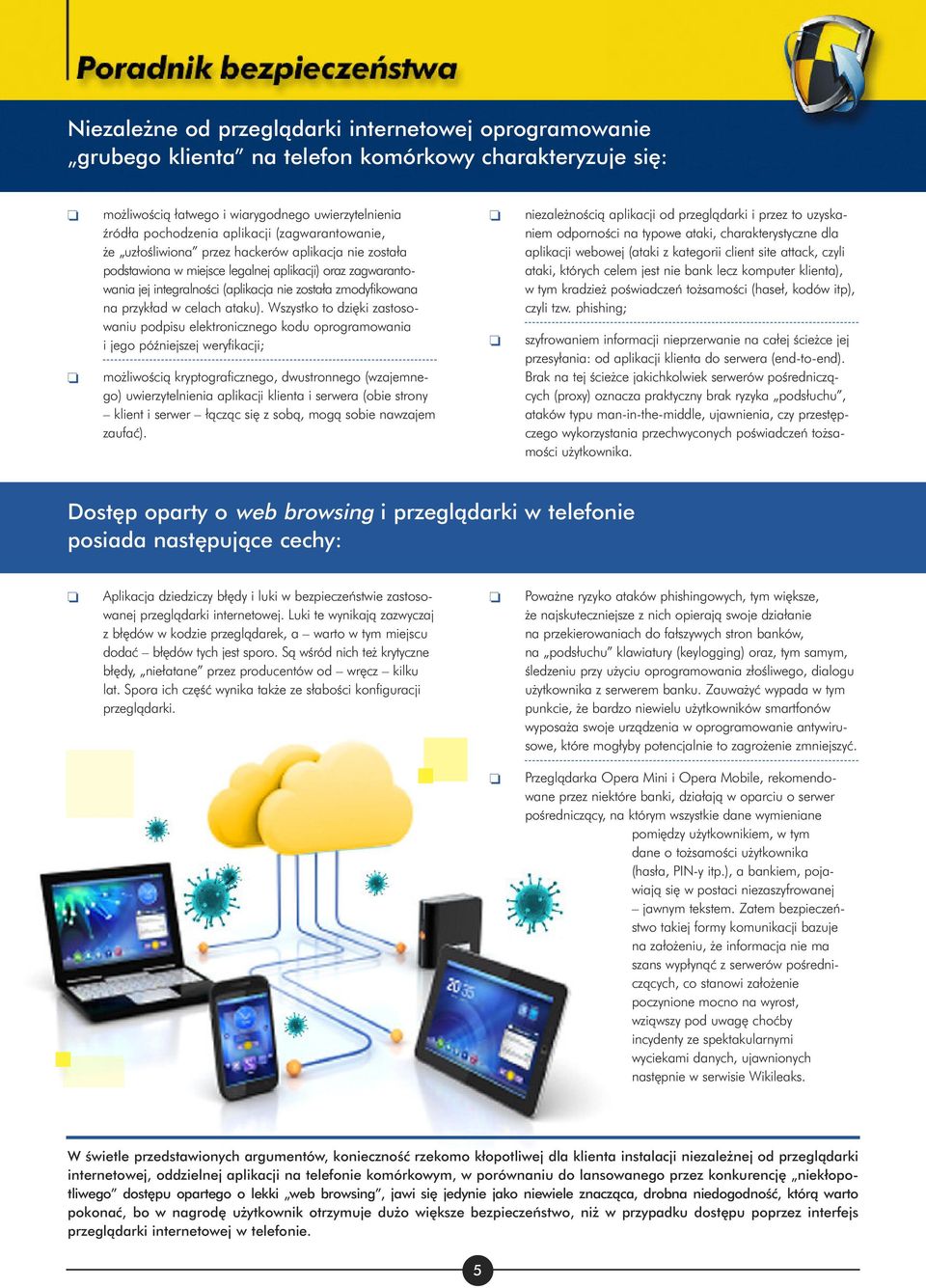 Wszystk t dzi ki zastswaniu pdpisu elektrniczneg kdu prgramwania i jeg póêniejszej weryfikacji; m liwêcià kryptgraficzneg, dwustrnneg (wzajemneg) uwierzytelnienia aplikacji klienta i serwera (bie