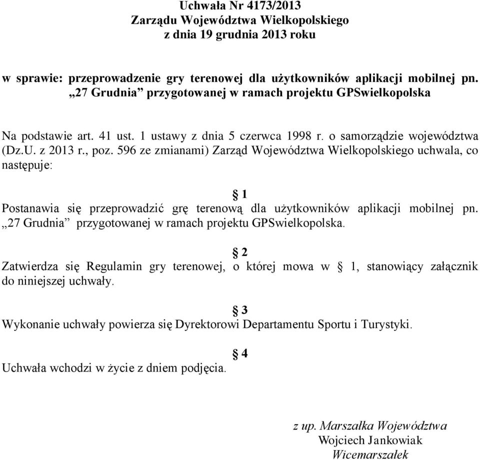596 ze zmianami) Zarząd Województwa Wielkopolskiego uchwala, co następuje: 1 Postanawia się przeprowadzić grę terenową dla użytkowników aplikacji mobilnej pn.