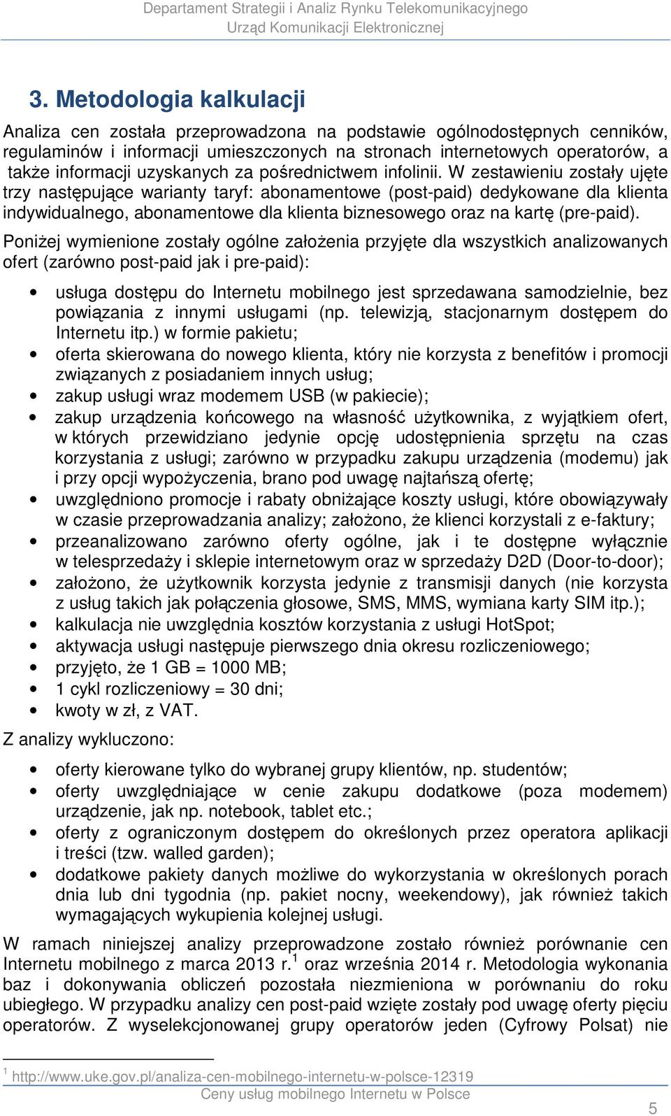W zestawieniu zostały ujęte trzy następujące warianty taryf: abonamentowe (post-paid) dedykowane dla klienta indywidualnego, abonamentowe dla klienta biznesowego oraz na kartę (pre-paid).