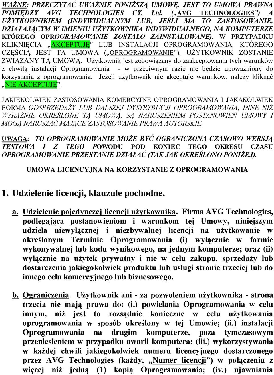 W PRZYPADKU KLIKNIĘCIA AKCEPTUJĘ LUB INSTALACJI OPROGRAMOWANIA, KTÓREGO CZĘŚCIĄ JEST TA UMOWA ( OPROGRAMOWANIE ), UŻYTKOWNIK ZOSTANIE ZWIĄZANY TĄ UMOWĄ.