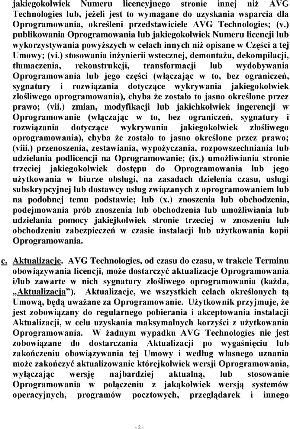 ) stosowania inżynierii wstecznej, demontażu, dekompilacji, tłumaczenia, rekonstrukcji, transformacji lub wydobywania Oprogramowania lub jego części (włączając w to, bez ograniczeń, sygnatury i