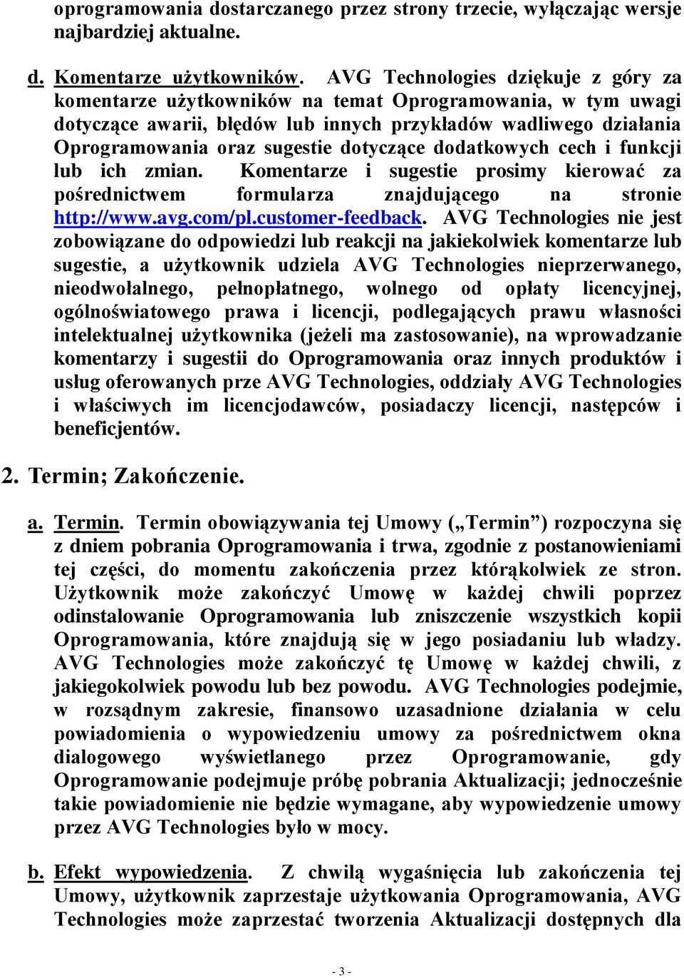 dotyczące dodatkowych cech i funkcji lub ich zmian. Komentarze i sugestie prosimy kierować za pośrednictwem formularza znajdującego na stronie http://www.avg.com/pl.customer-feedback.