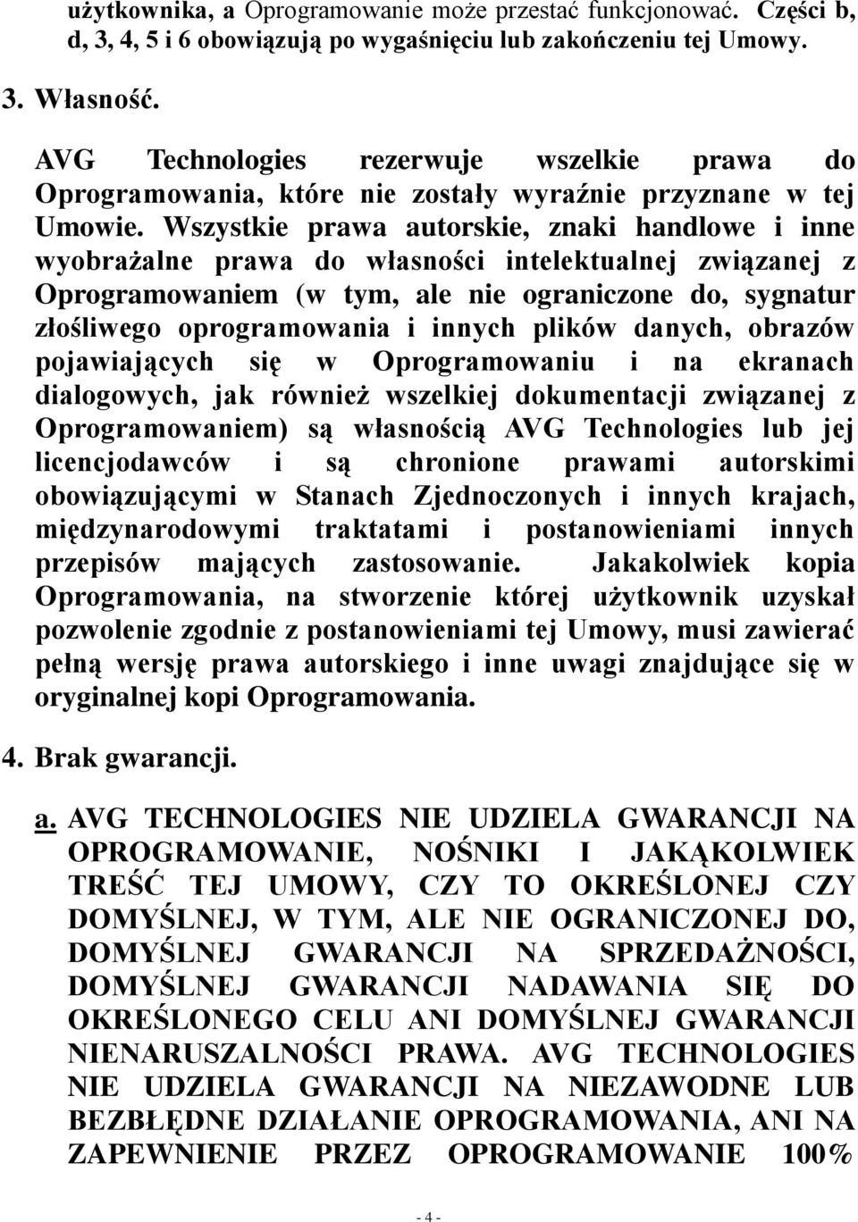 Wszystkie prawa autorskie, znaki handlowe i inne wyobrażalne prawa do własności intelektualnej związanej z Oprogramowaniem (w tym, ale nie ograniczone do, sygnatur złośliwego oprogramowania i innych