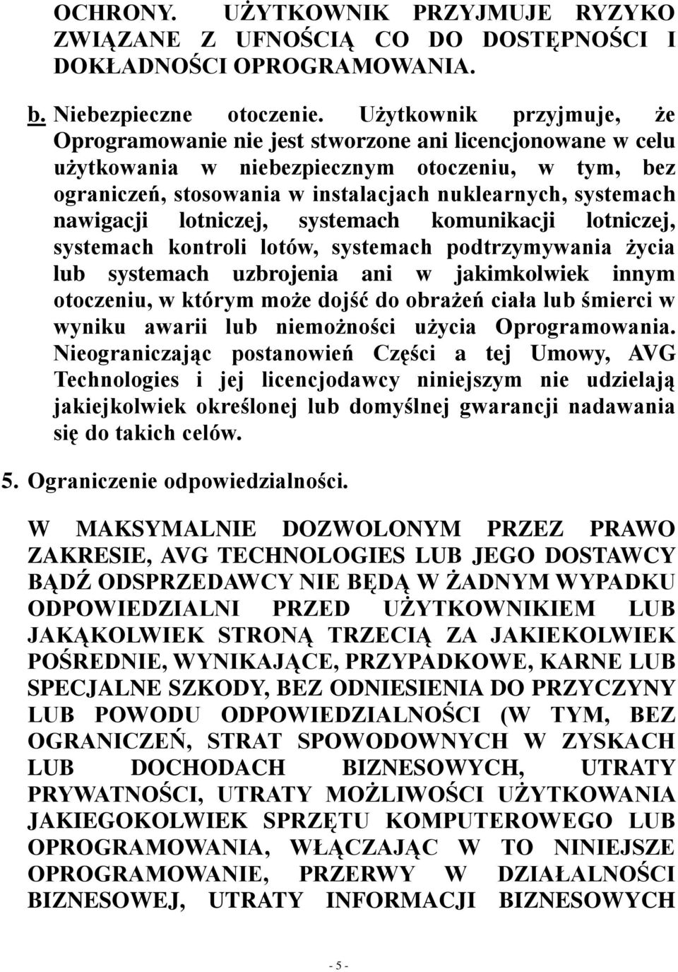 nawigacji lotniczej, systemach komunikacji lotniczej, systemach kontroli lotów, systemach podtrzymywania życia lub systemach uzbrojenia ani w jakimkolwiek innym otoczeniu, w którym może dojść do