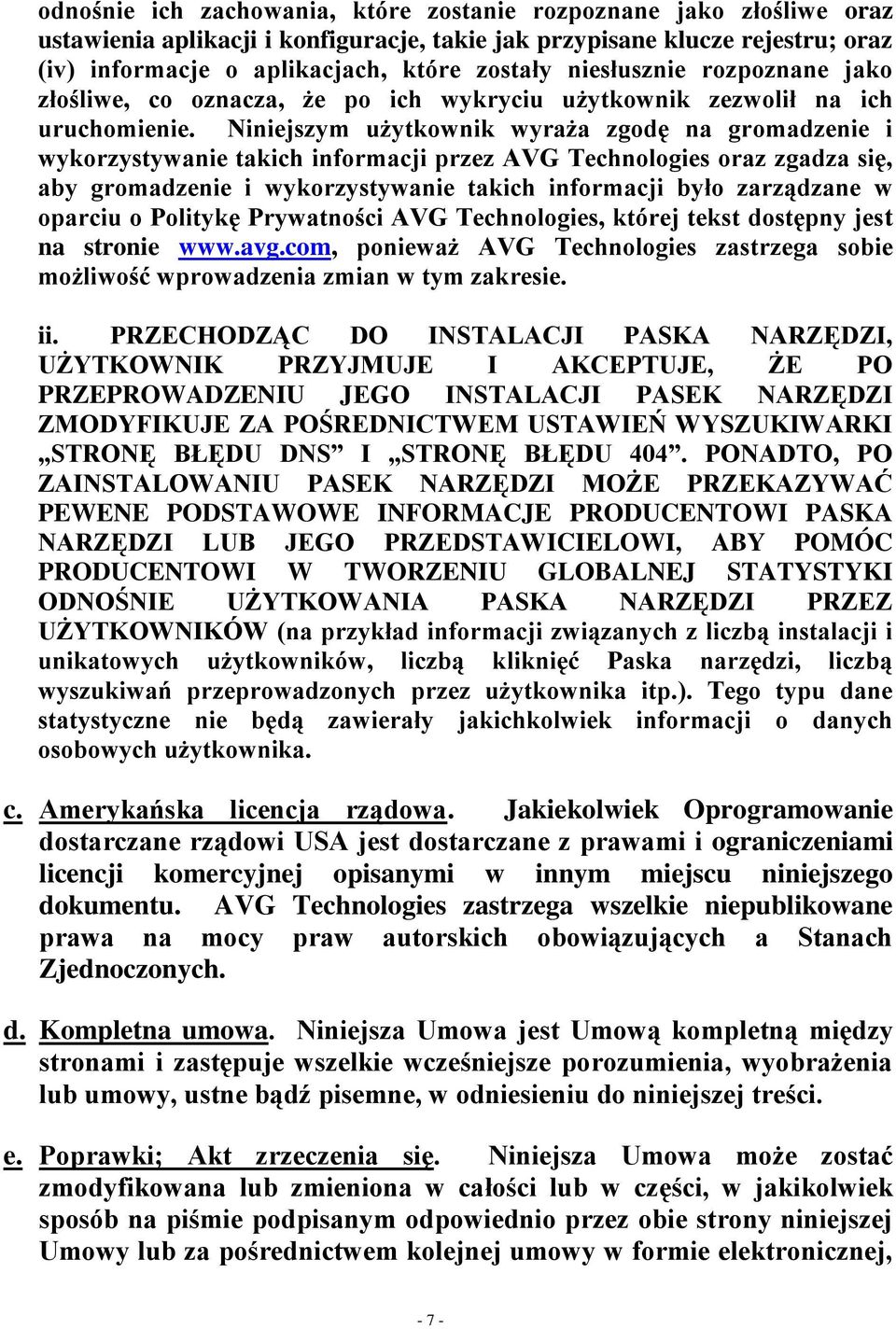 Niniejszym użytkownik wyraża zgodę na gromadzenie i wykorzystywanie takich informacji przez AVG Technologies oraz zgadza się, aby gromadzenie i wykorzystywanie takich informacji było zarządzane w