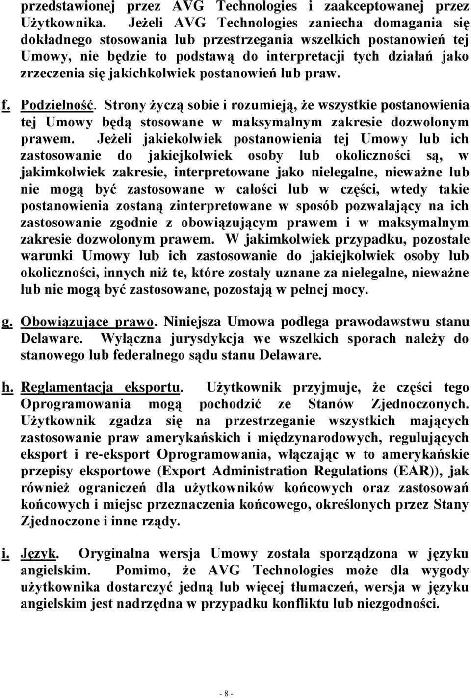 jakichkolwiek postanowień lub praw. f. Podzielność. Strony życzą sobie i rozumieją, że wszystkie postanowienia tej Umowy będą stosowane w maksymalnym zakresie dozwolonym prawem.