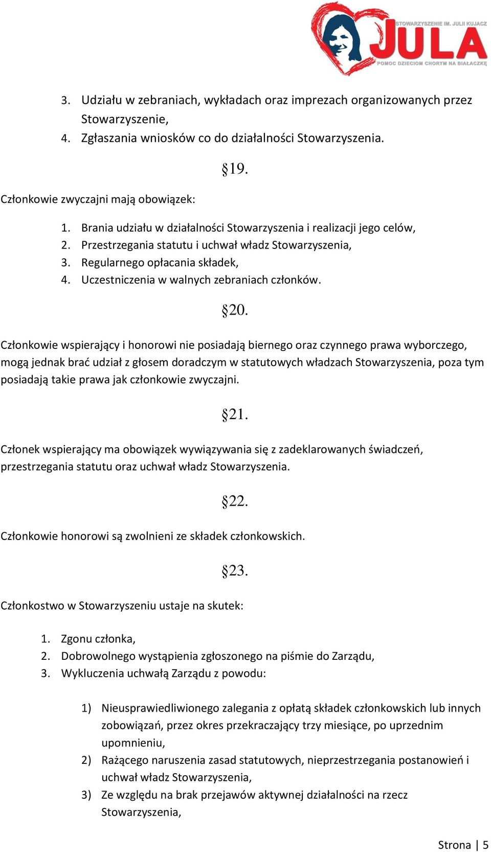 Uczestniczenia w walnych zebraniach członków. 20.