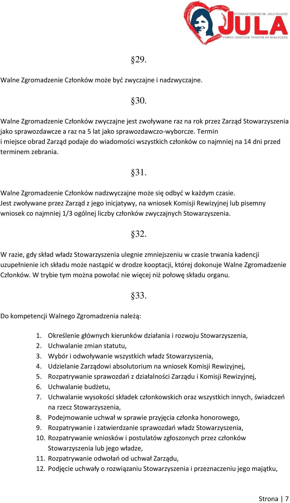 Termin i miejsce obrad Zarząd podaje do wiadomości wszystkich członków co najmniej na 14 dni przed terminem zebrania. 31. Walne Zgromadzenie Członków nadzwyczajne może się odbyd w każdym czasie.