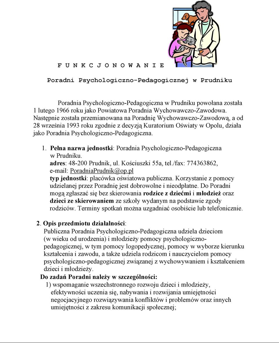 Następnie została przemianowana na Poradnię Wychowawczo-Zawodową, a od 28 września 1993 roku zgodnie z decyzją Kuratorium Oświaty w Opolu, działa jako Poradnia Psychologiczno-Pedagogiczna. 1. Pełna nazwa jednostki: Poradnia Psychologiczno-Pedagogiczna w Prudniku.