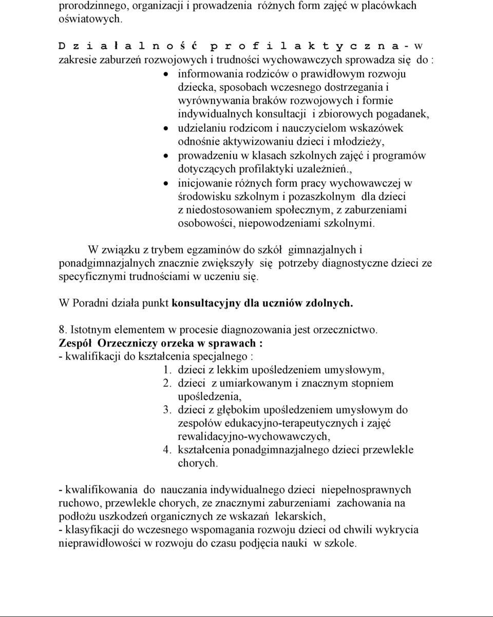 wczesnego dostrzegania i wyrównywania braków rozwojowych i formie indywidualnych konsultacji i zbiorowych pogadanek, udzielaniu rodzicom i nauczycielom wskazówek odnośnie aktywizowaniu dzieci i