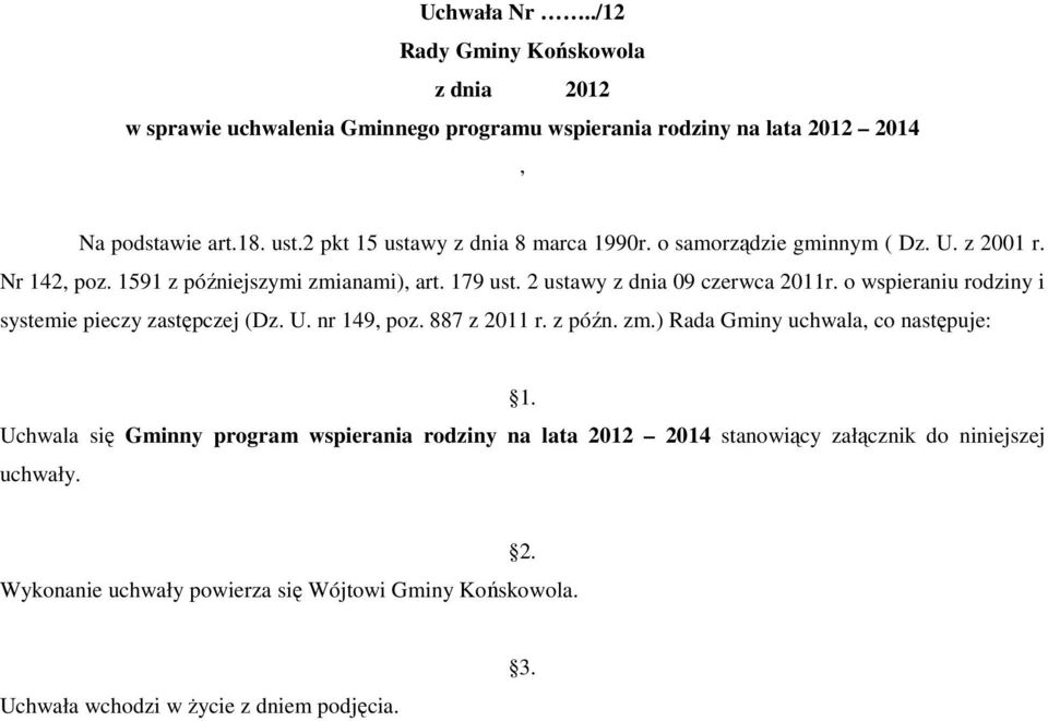 2 ustawy z dnia 09 czerwca 2011r. o wspieraniu rodziny i systemie pieczy zastępczej (Dz. U. nr 149, poz. 887 z 2011 r. z późn. zm.) Rada Gminy uchwala, co następuje: 1.