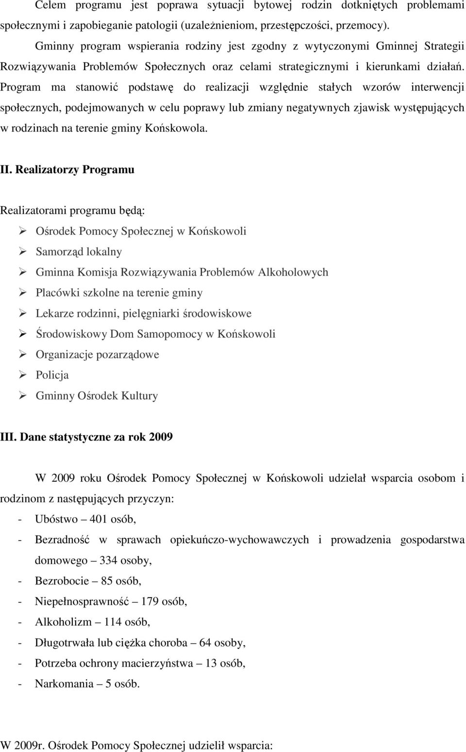 Program ma stanowić podstawę do realizacji względnie stałych wzorów interwencji społecznych, podejmowanych w celu poprawy lub zmiany negatywnych zjawisk występujących w rodzinach na terenie gminy