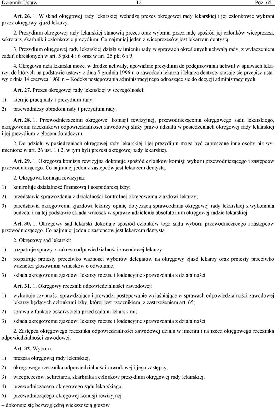 5 pkt 4 i 6 oraz w art. 25 pkt 6 i 9. 4. Okręgowa rada lekarska może, w drodze uchwały, upoważnić prezydium do podejmowania uchwał w sprawach lekarzy, do których na podstawie ustawy z dnia 5 grudnia 1996 r.