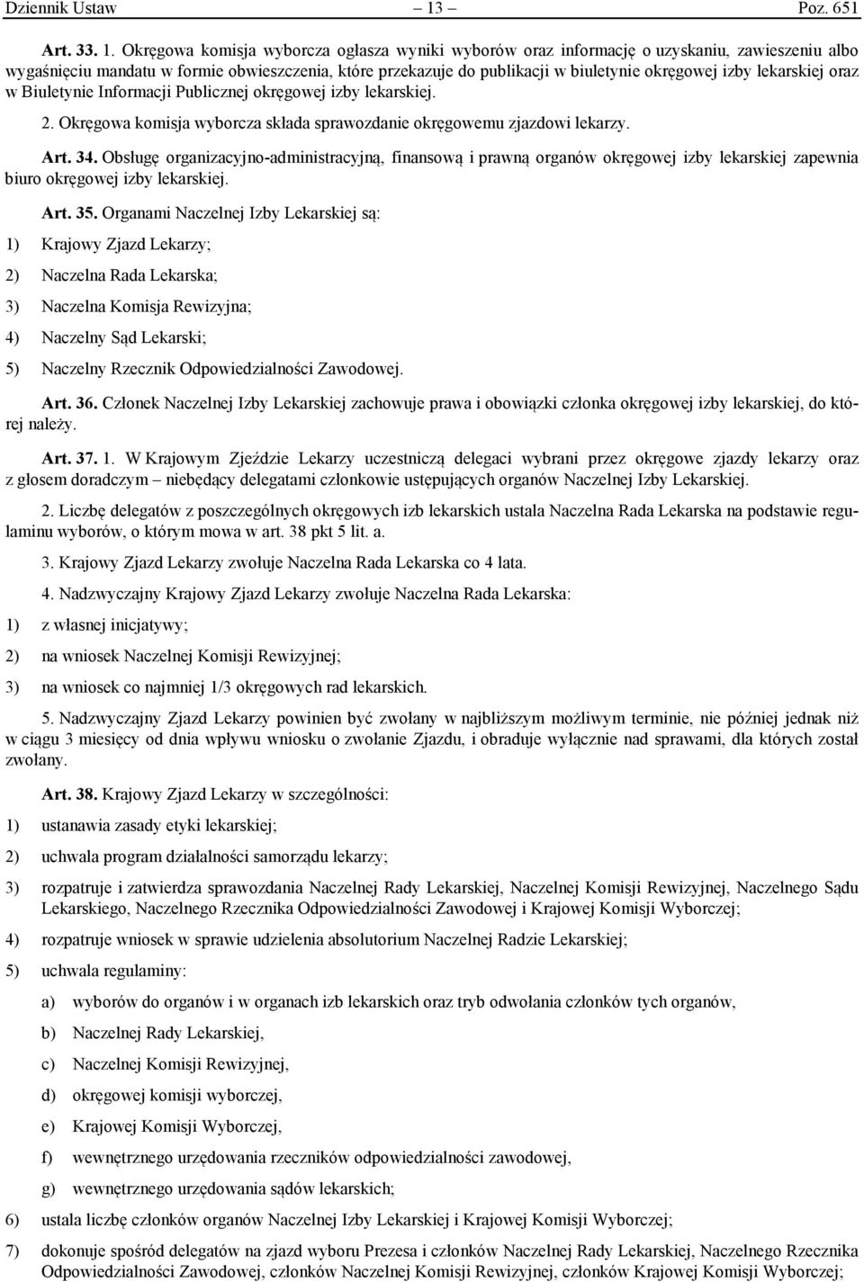 Okręgowa komisja wyborcza ogłasza wyniki wyborów oraz informację o uzyskaniu, zawieszeniu albo wygaśnięciu mandatu w formie obwieszczenia, które przekazuje do publikacji w biuletynie okręgowej izby