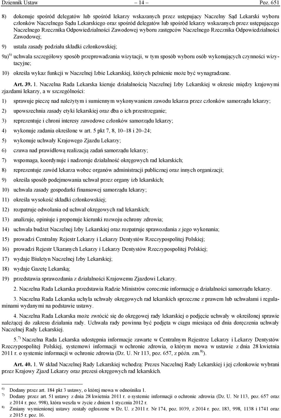 wskazanych przez ustępującego Naczelnego Rzecznika Odpowiedzialności Zawodowej wyboru zastępców Naczelnego Rzecznika Odpowiedzialności Zawodowej; 9) ustala zasady podziału składki członkowskiej; 9a)