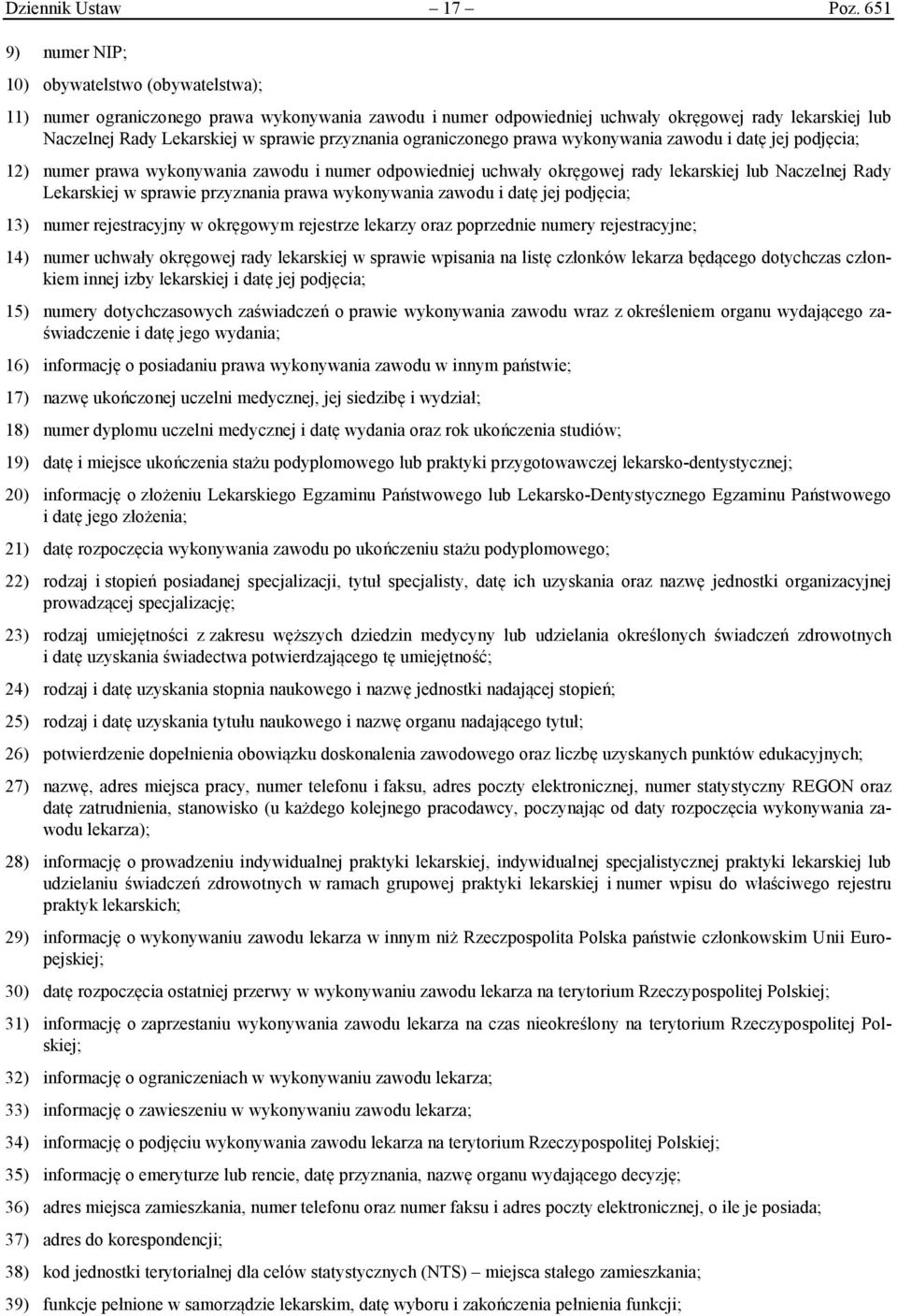 przyznania ograniczonego prawa wykonywania zawodu i datę jej podjęcia; 12) numer prawa wykonywania zawodu i numer odpowiedniej uchwały okręgowej rady lekarskiej lub Naczelnej Rady Lekarskiej w