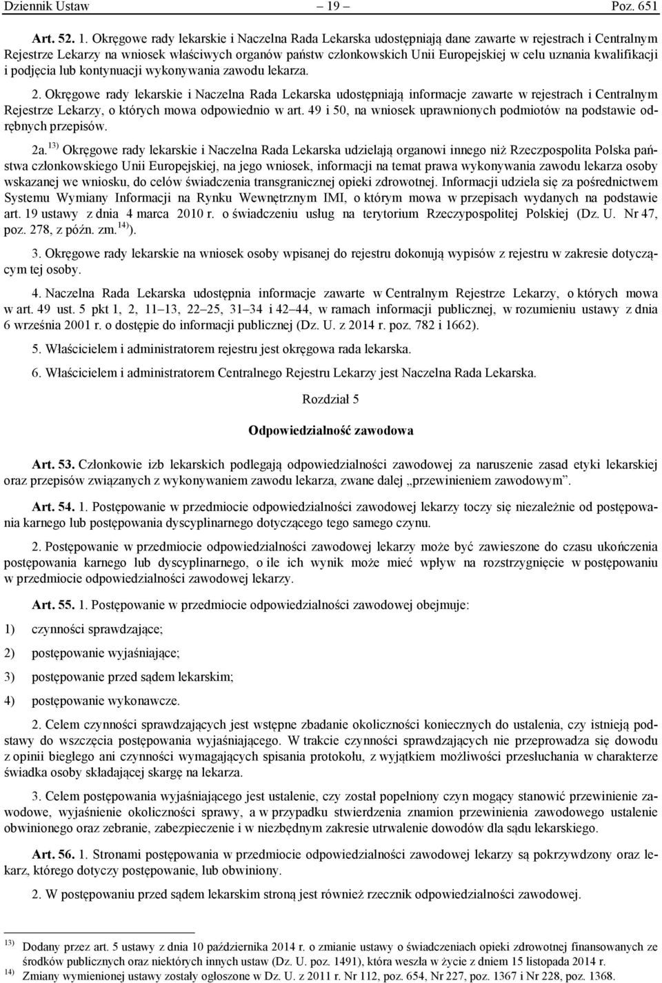 Okręgowe rady lekarskie i Naczelna Rada Lekarska udostępniają dane zawarte w rejestrach i Centralnym Rejestrze Lekarzy na wniosek właściwych organów państw członkowskich Unii Europejskiej w celu