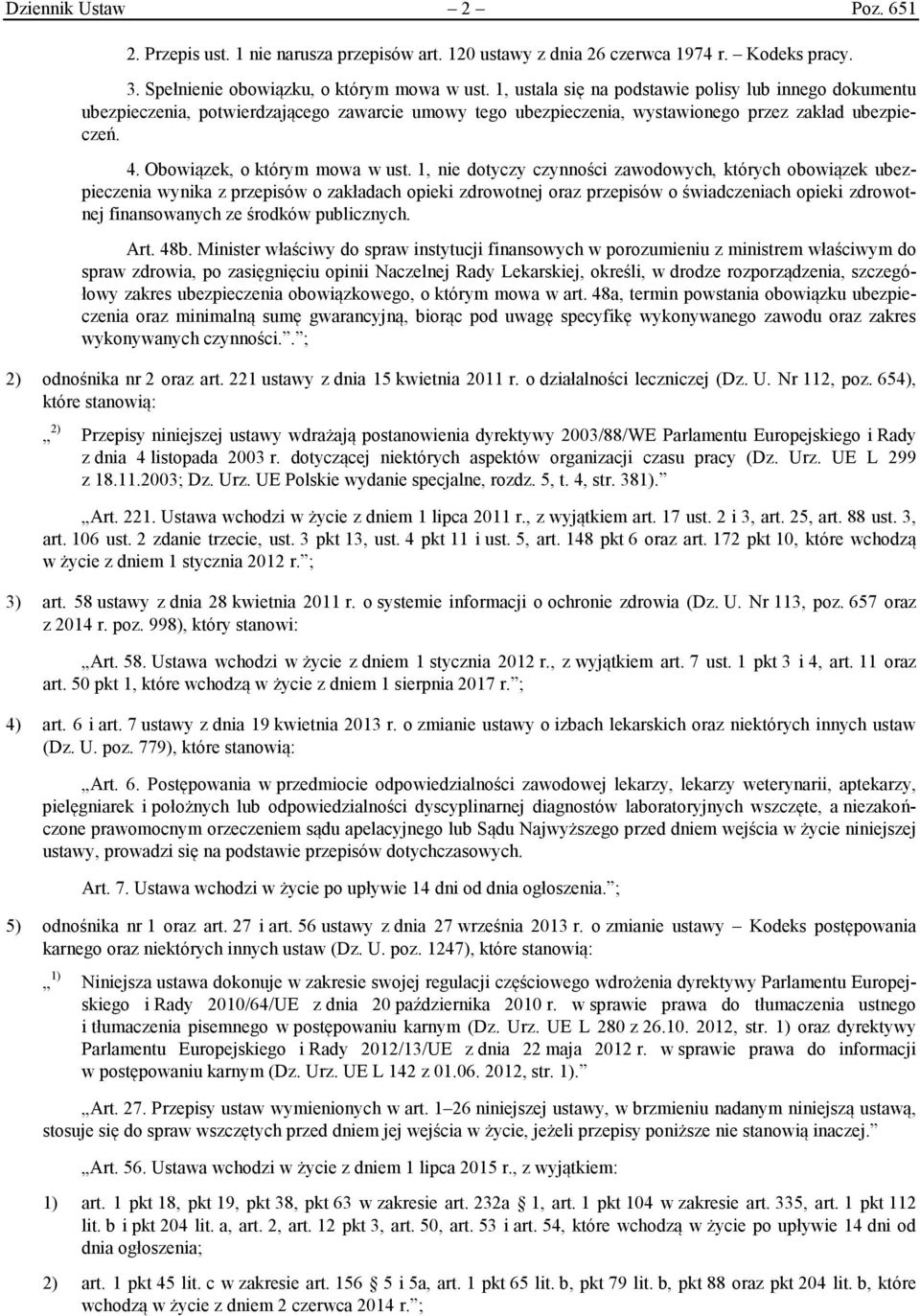 1, nie dotyczy czynności zawodowych, których obowiązek ubezpieczenia wynika z przepisów o zakładach opieki zdrowotnej oraz przepisów o świadczeniach opieki zdrowotnej finansowanych ze środków