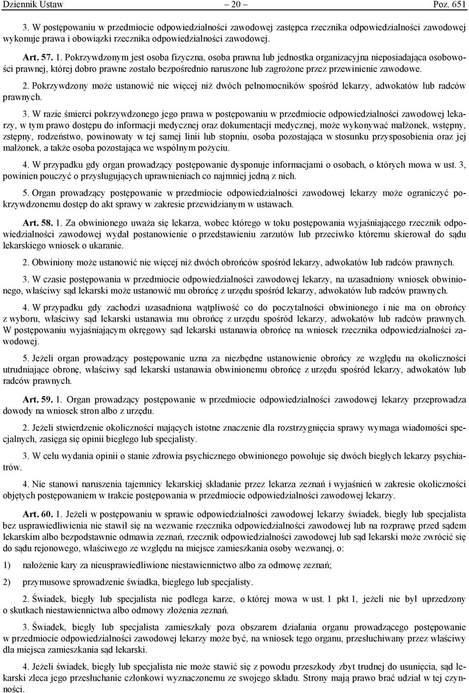 Pokrzywdzonym jest osoba fizyczna, osoba prawna lub jednostka organizacyjna nieposiadająca osobowości prawnej, której dobro prawne zostało bezpośrednio naruszone lub zagrożone przez przewinienie