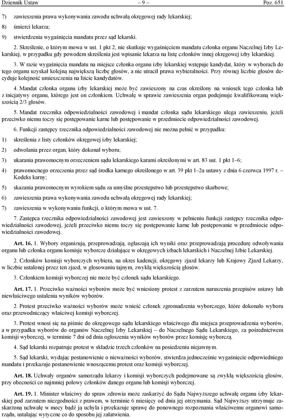 1 pkt 2, nie skutkuje wygaśnięciem mandatu członka organu Naczelnej Izby Lekarskiej, w przypadku gdy powodem skreślenia jest wpisanie lekarza na listę członków innej okręgowej izby lekarskiej. 3.