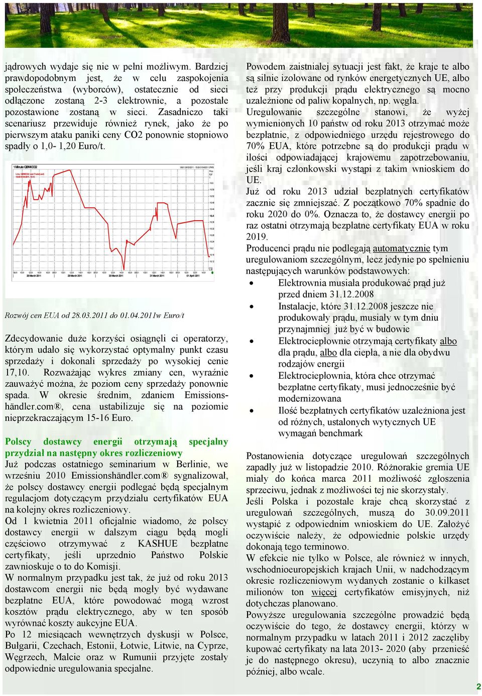 Zasadniczo taki scenariusz przewiduje również rynek, jako że po pierwszym ataku paniki ceny CO2 ponownie stopniowo spadły o 1,0-1,20 Euro/t.
