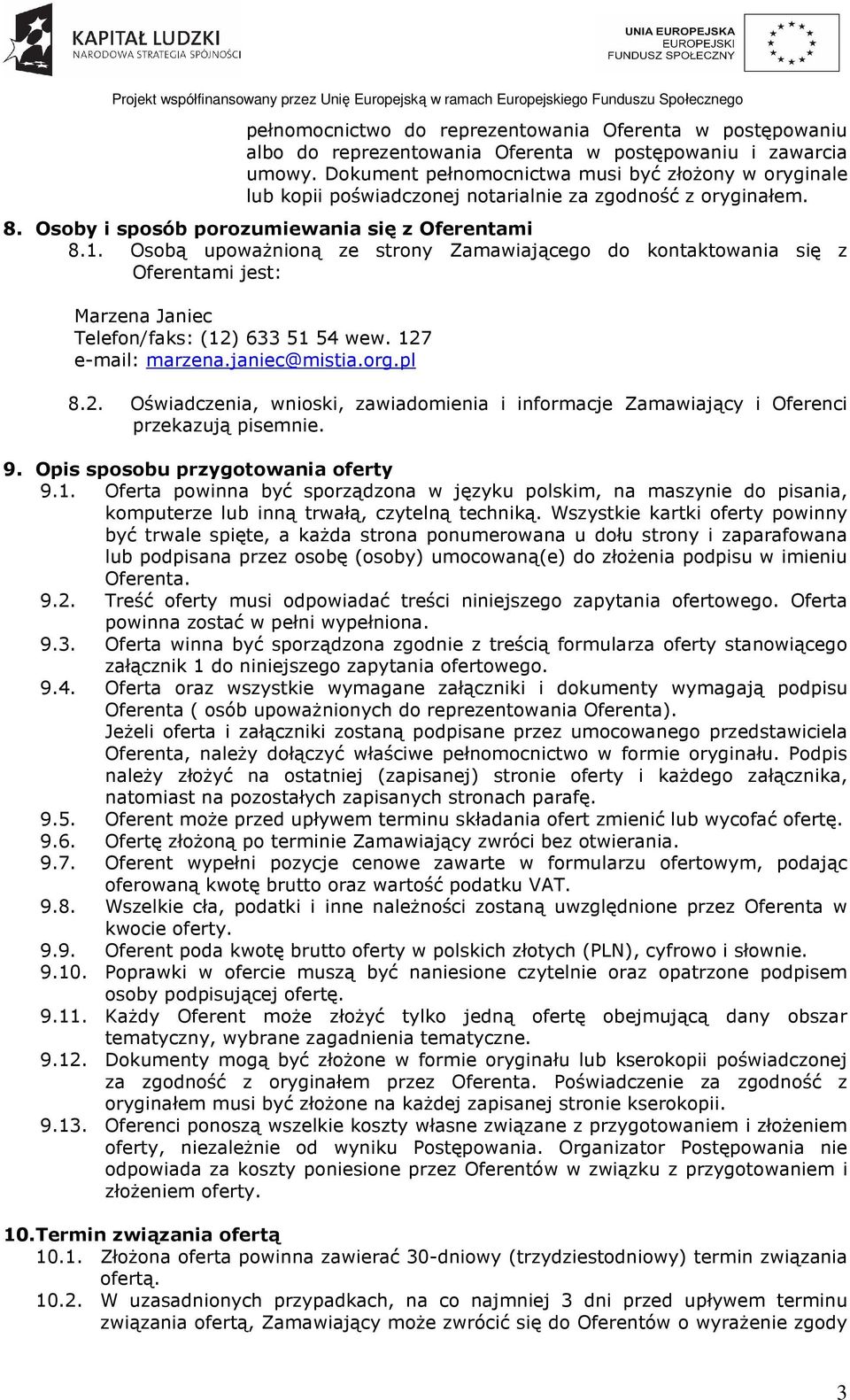 Osobą upoważnioną ze strony Zamawiającego do kontaktowania się z Oferentami jest: Marzena Janiec Telefon/faks: (12)