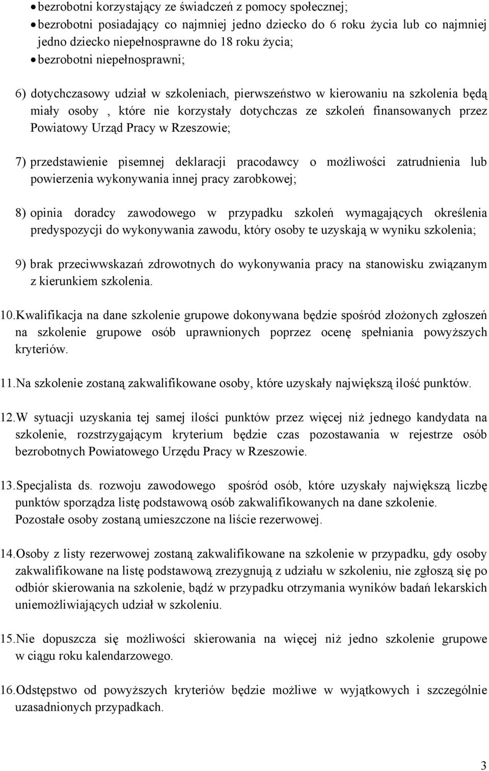 w Rzeszowie; 7) przedstawienie pisemnej deklaracji pracodawcy o możliwości zatrudnienia lub powierzenia wykonywania innej pracy zarobkowej; 8) opinia doradcy zawodowego w przypadku szkoleń