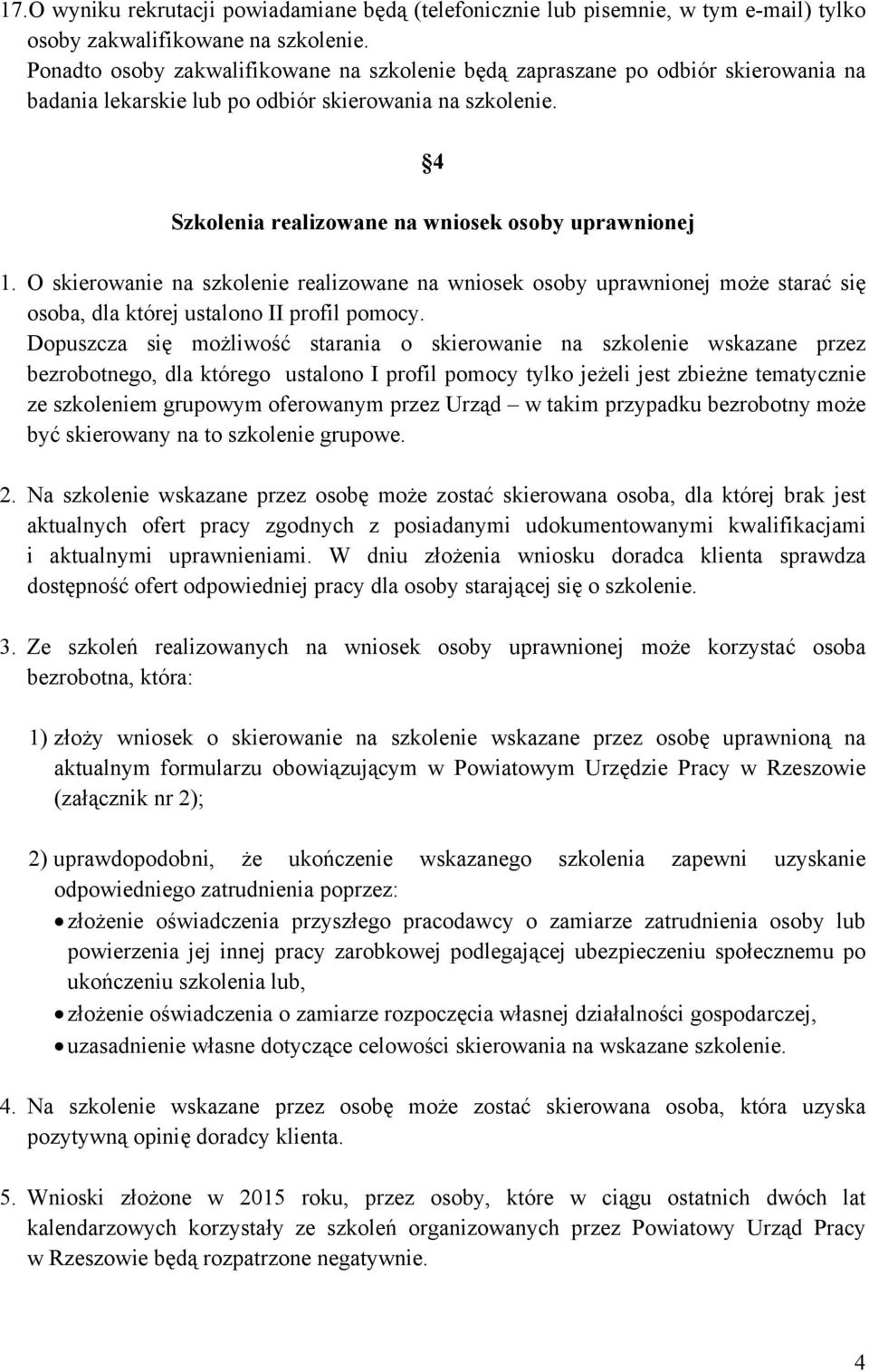 O skierowanie na szkolenie realizowane na wniosek osoby uprawnionej może starać się osoba, dla której ustalono II profil pomocy.