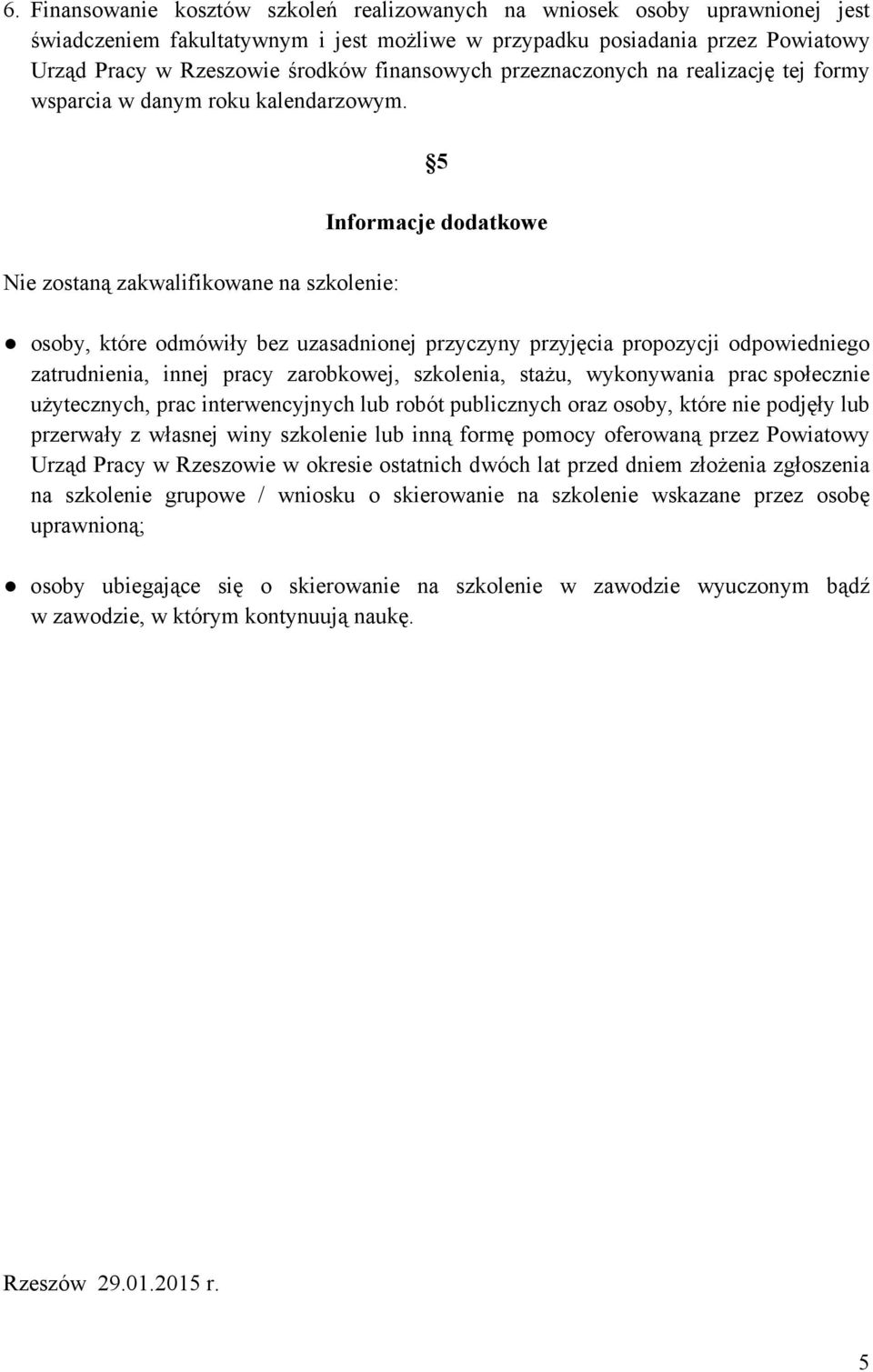 Nie zostaną zakwalifikowane na szkolenie: 5 Informacje dodatkowe osoby, które odmówiły bez uzasadnionej przyczyny przyjęcia propozycji odpowiedniego zatrudnienia, innej pracy zarobkowej, szkolenia,