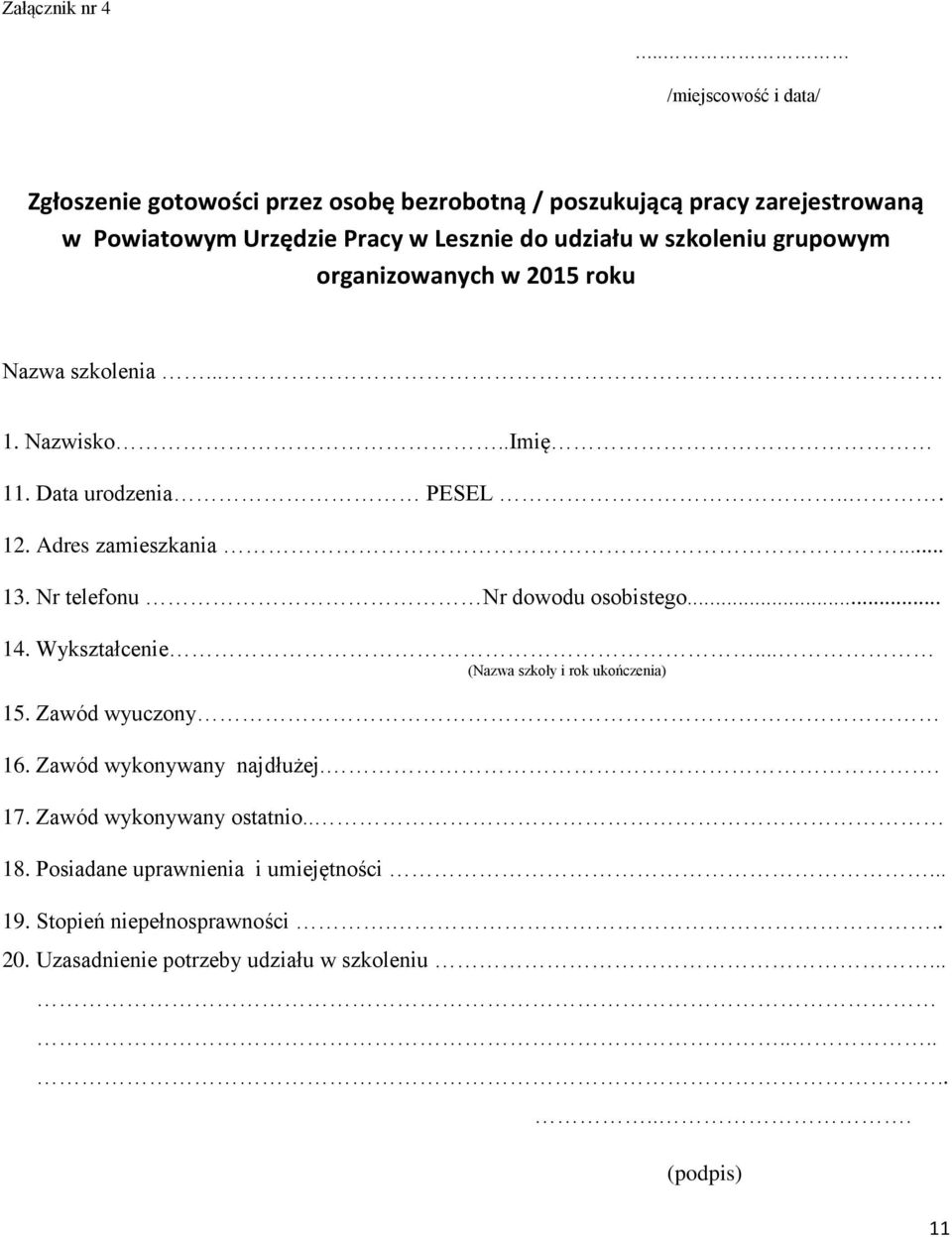 szkoleniu grupowym organizowanych w 2015 roku Nazwa szkolenia... 1. Nazwisko..Imię 11. Data urodzenia PESEL... 12. Adres zamieszkania... 13.