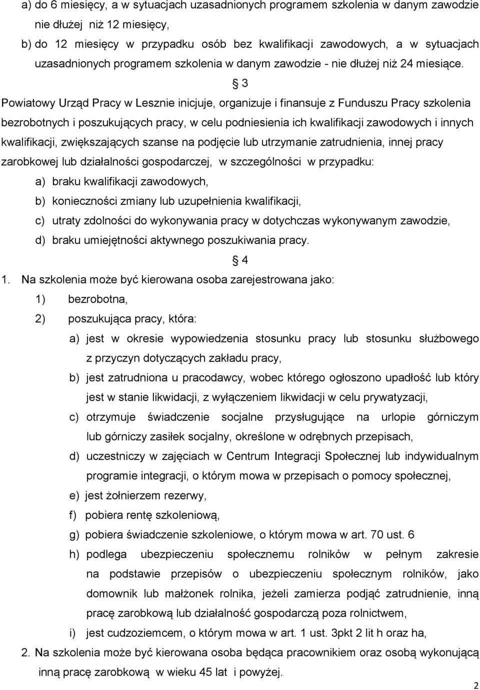 3 Powiatowy Urząd Pracy w Lesznie inicjuje, organizuje i finansuje z Funduszu Pracy szkolenia bezrobotnych i poszukujących pracy, w celu podniesienia ich kwalifikacji zawodowych i innych