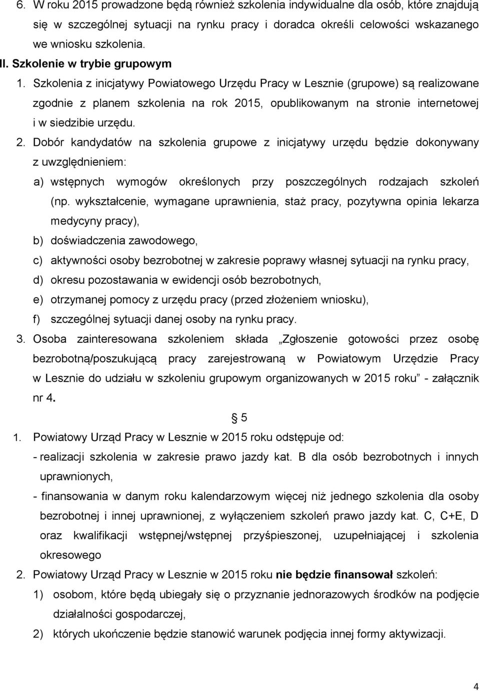 Szkolenia z inicjatywy Powiatowego Urzędu Pracy w Lesznie (grupowe) są realizowane zgodnie z planem szkolenia na rok 20