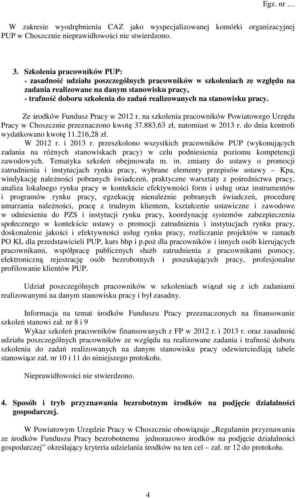na stanowisku pracy. Ze środków Fundusz Pracy w 2012 r. na szkolenia pracowników Powiatowego Urzędu Pracy w Choszcznie przeznaczono kwotę 37.883,63 zł, natomiast w 2013 r.