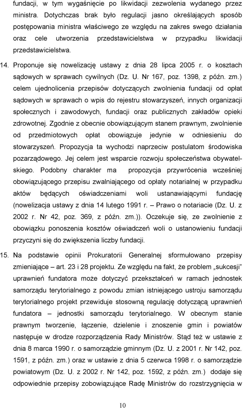 przedstawicielstwa. 14. Proponuje się nowelizację ustawy z dnia 28 lipca 2005 r. o kosztach sądowych w sprawach cywilnych (Dz. U. Nr 167, poz. 1398, z późn. zm.