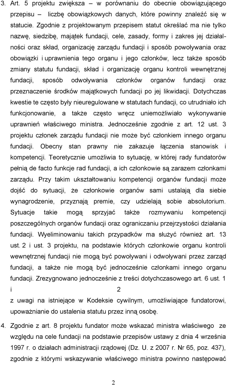 powoływania oraz obowiązki i uprawnienia tego organu i jego członków, lecz także sposób zmiany statutu fundacji, skład i organizację organu kontroli wewnętrznej fundacji, sposób odwoływania członków