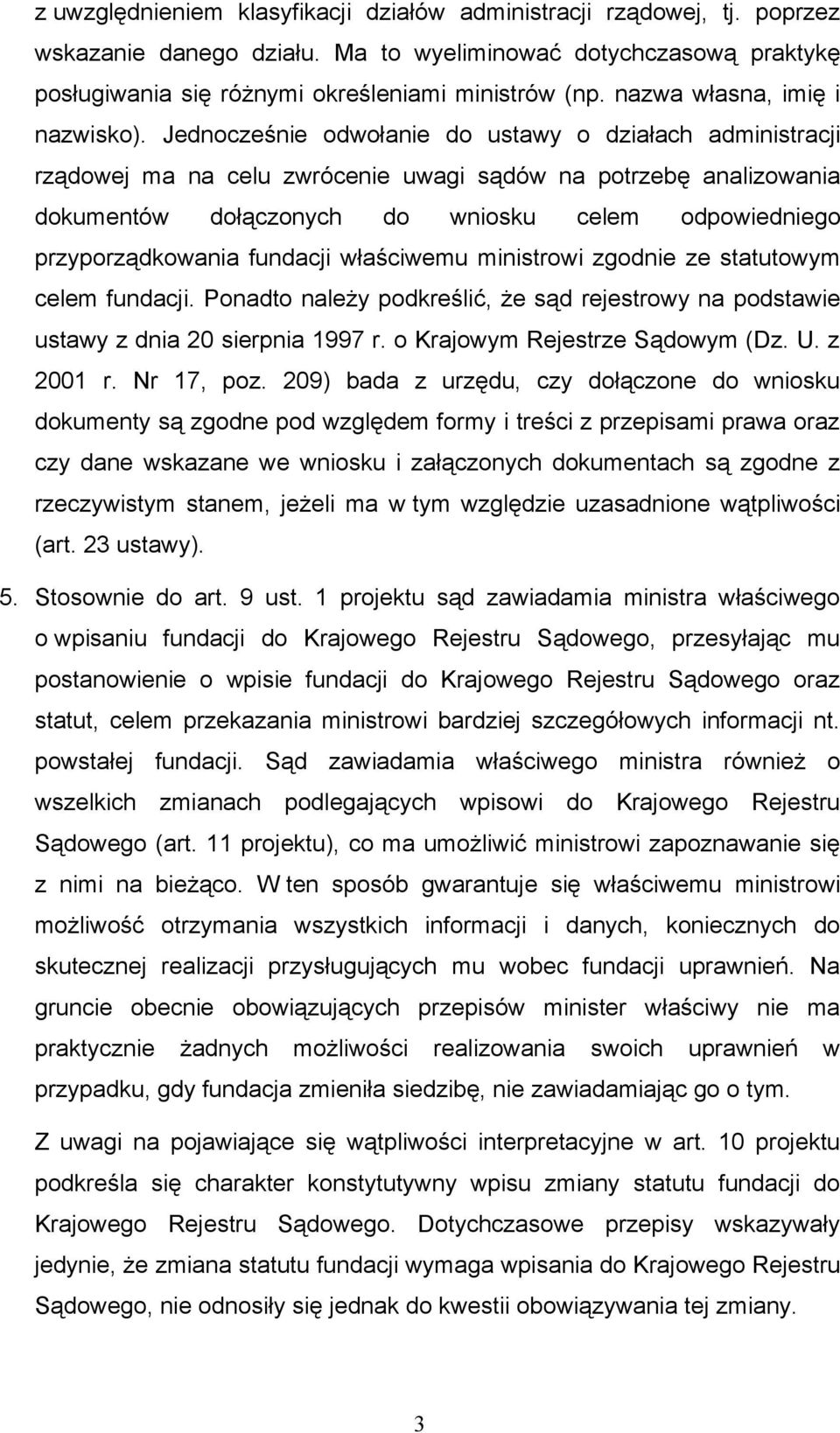 Jednocześnie odwołanie do ustawy o działach administracji rządowej ma na celu zwrócenie uwagi sądów na potrzebę analizowania dokumentów dołączonych do wniosku celem odpowiedniego przyporządkowania