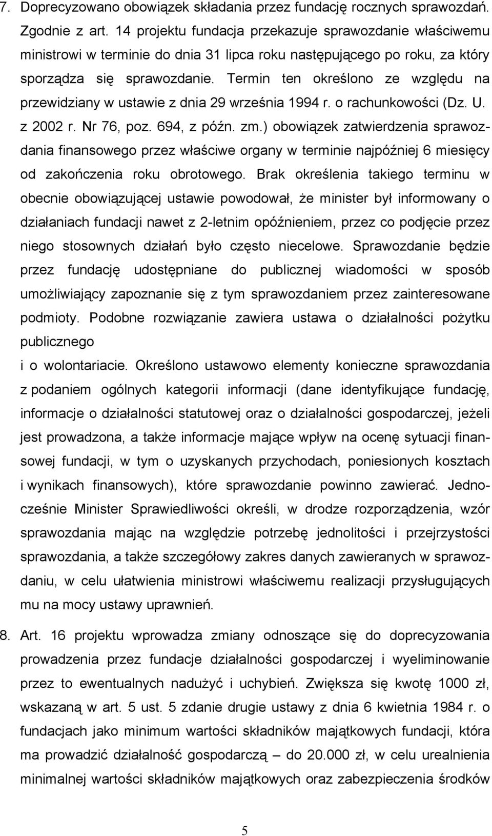 Termin ten określono ze względu na przewidziany w ustawie z dnia 29 września 1994 r. o rachunkowości (Dz. U. z 2002 r. Nr 76, poz. 694, z późn. zm.