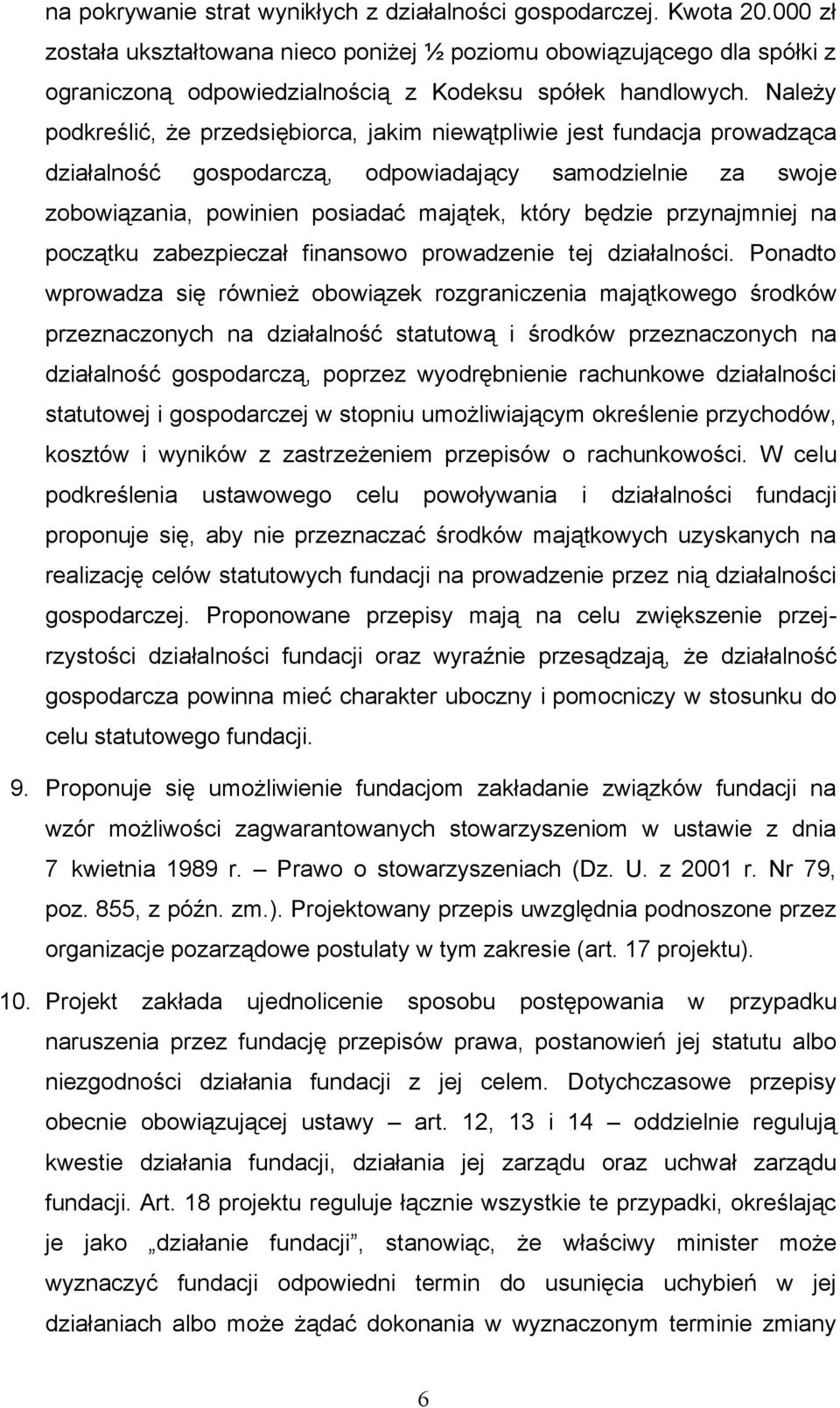 Należy podkreślić, że przedsiębiorca, jakim niewątpliwie jest fundacja prowadząca działalność gospodarczą, odpowiadający samodzielnie za swoje zobowiązania, powinien posiadać majątek, który będzie