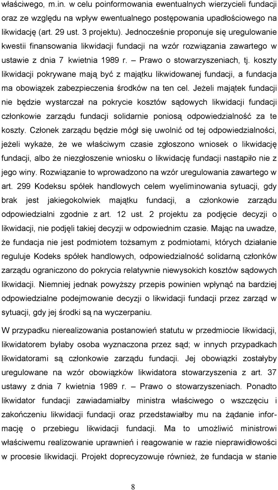 koszty likwidacji pokrywane mają być z majątku likwidowanej fundacji, a fundacja ma obowiązek zabezpieczenia środków na ten cel.