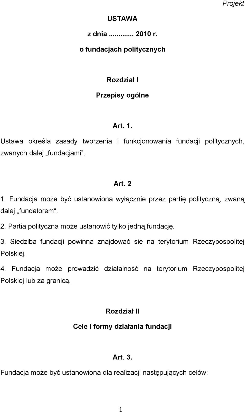 Fundacja może być ustanowiona wyłącznie przez partię polityczną, zwaną dalej fundatorem. 2. Partia polityczna może ustanowić tylko jedną fundację. 3.