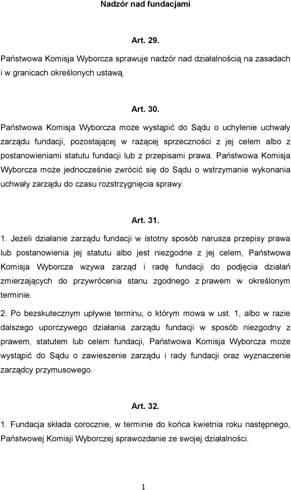Państwowa Komisja Wyborcza może jednocześnie zwrócić się do Sądu o wstrzymanie wykonania uchwały zarządu do czasu rozstrzygnięcia sprawy. Art. 31. 1.