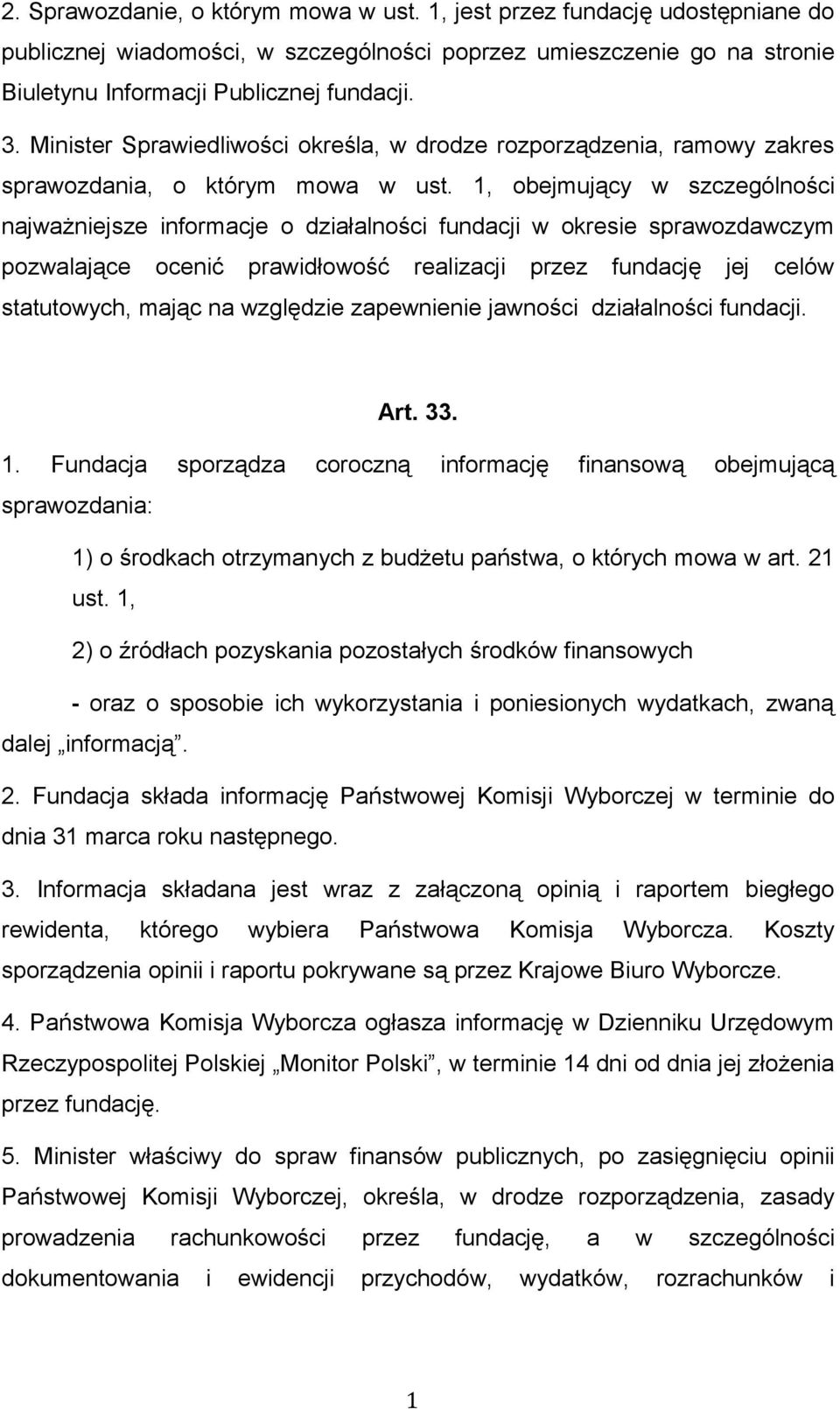 1, obejmujący w szczególności najważniejsze informacje o działalności fundacji w okresie sprawozdawczym pozwalające ocenić prawidłowość realizacji przez fundację jej celów statutowych, mając na