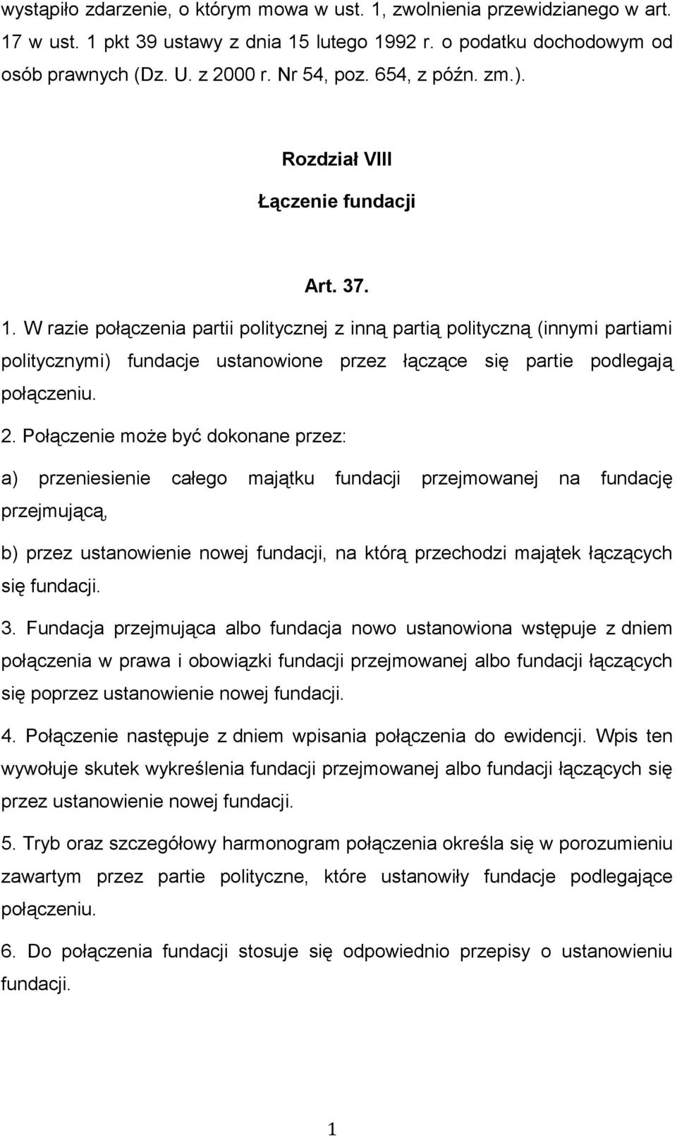 W razie połączenia partii politycznej z inną partią polityczną (innymi partiami politycznymi) fundacje ustanowione przez łączące się partie podlegają połączeniu. 2.