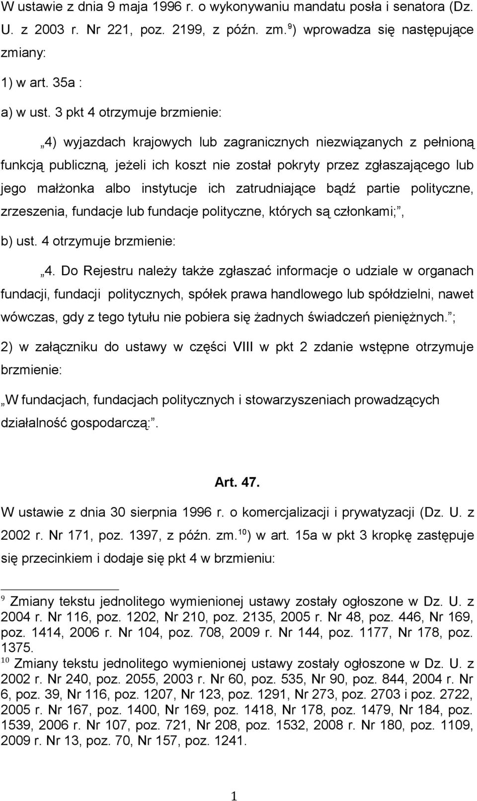instytucje ich zatrudniające bądź partie polityczne, zrzeszenia, fundacje lub fundacje polityczne, których są członkami;, b) ust. 4 otrzymuje brzmienie: 4.