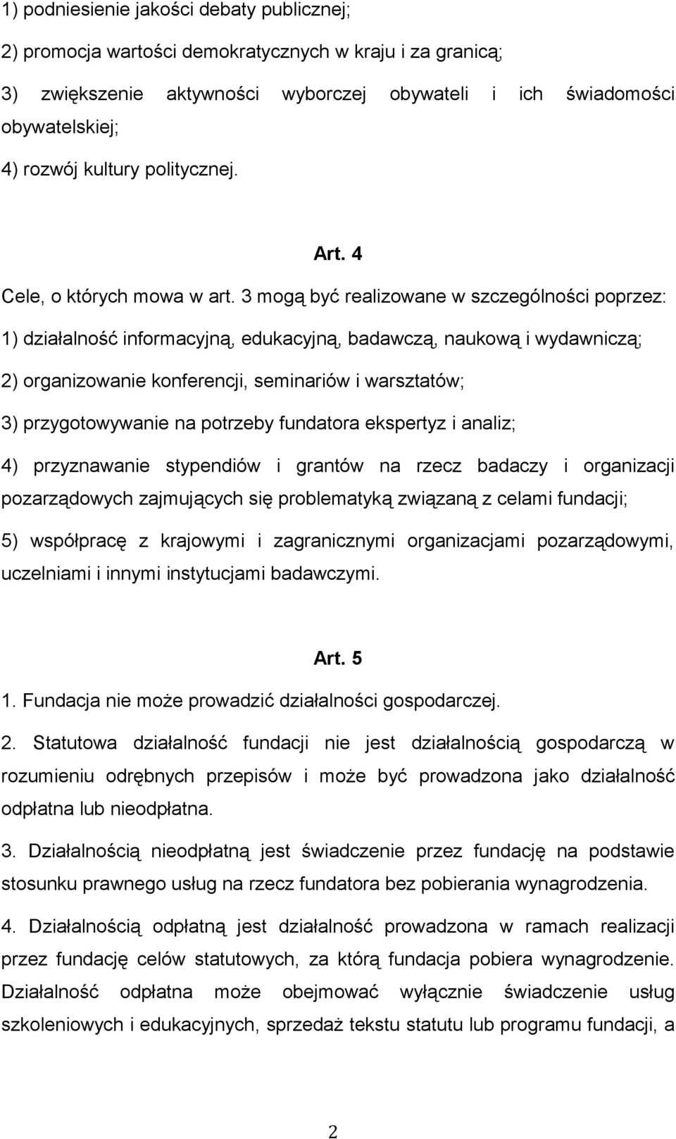 3 mogą być realizowane w szczególności poprzez: 1) działalność informacyjną, edukacyjną, badawczą, naukową i wydawniczą; 2) organizowanie konferencji, seminariów i warsztatów; 3) przygotowywanie na