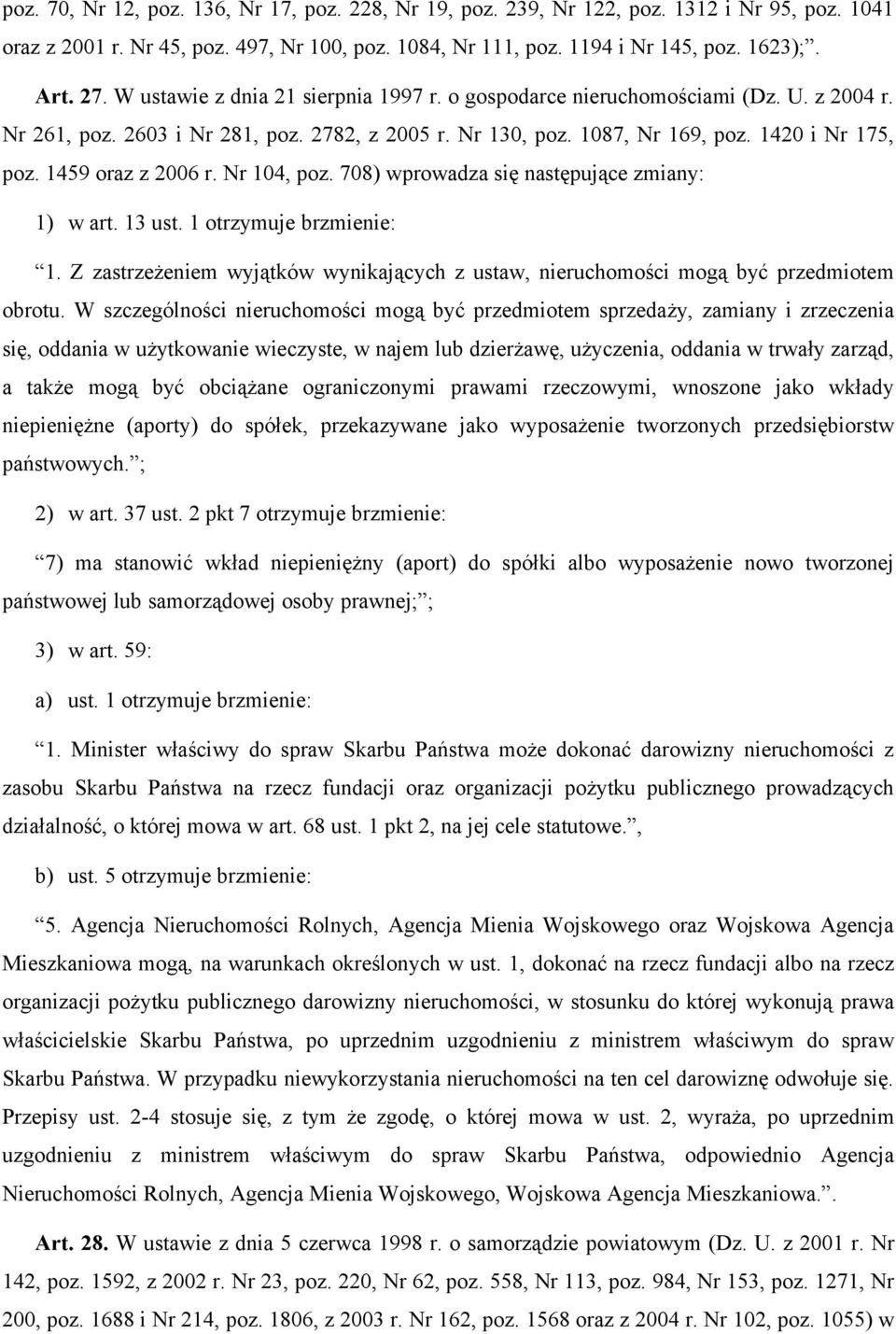 1459 oraz z 2006 r. Nr 104, poz. 708) wprowadza się następujące zmiany: 1) w art. 13 ust. 1 otrzymuje brzmienie: 1.