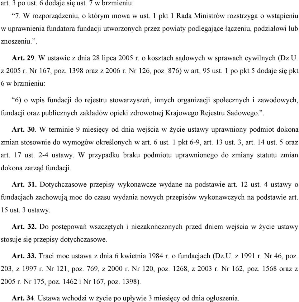 o kosztach sądowych w sprawach cywilnych (Dz.U. z 2005 r. Nr 167, poz. 1398 oraz z 2006 r. Nr 126, poz. 876) w art. 95 ust.