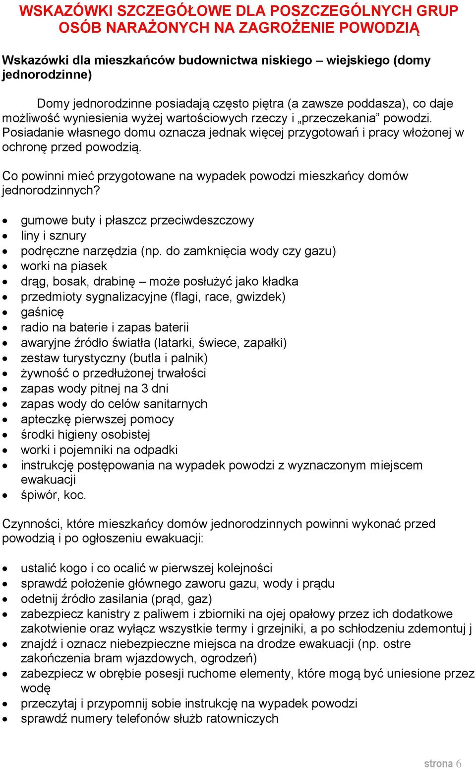 Posiadanie własnego domu oznacza jednak więcej przygotowań i pracy włożonej w ochronę przed powodzią. Co powinni mieć przygotowane na wypadek powodzi mieszkańcy domów jednorodzinnych?